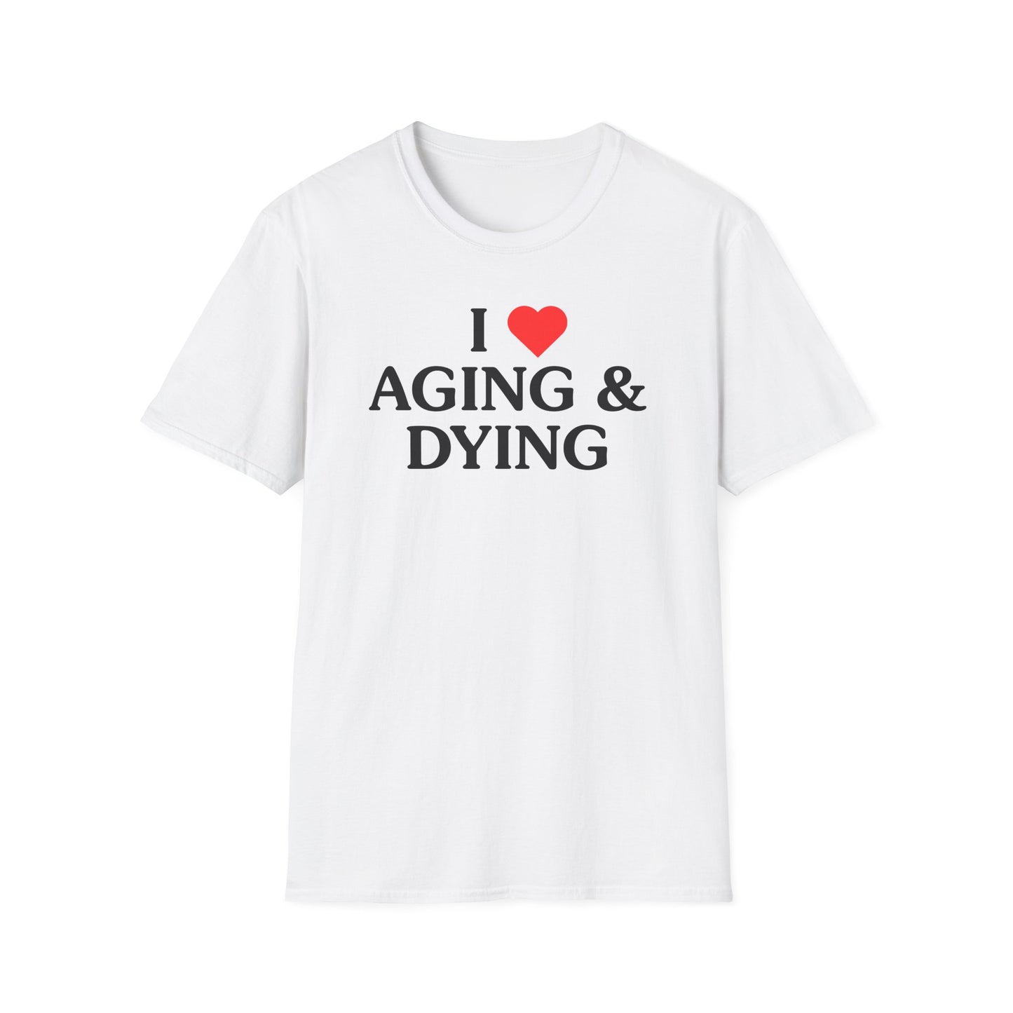 I Love Aging & Dying Tee