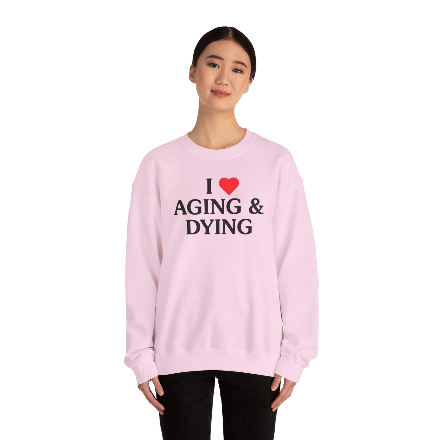 I Love Aging & Dying Crewneck Sweatshirt
