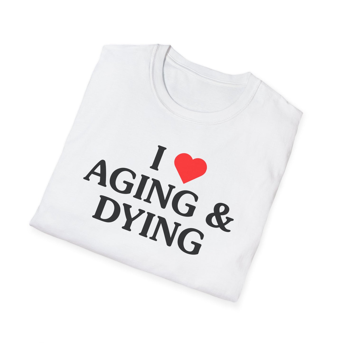 I Love Aging & Dying Tee
