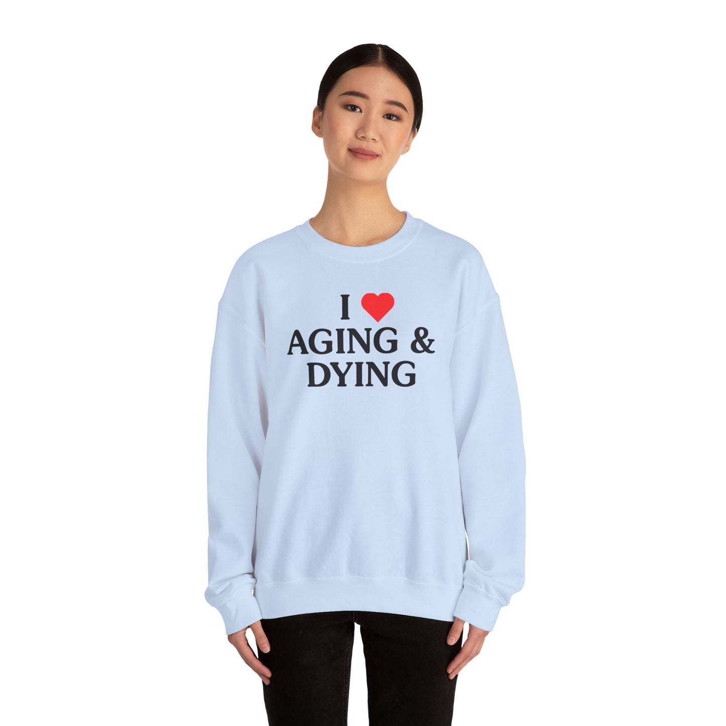 I Love Aging & Dying Crewneck Sweatshirt