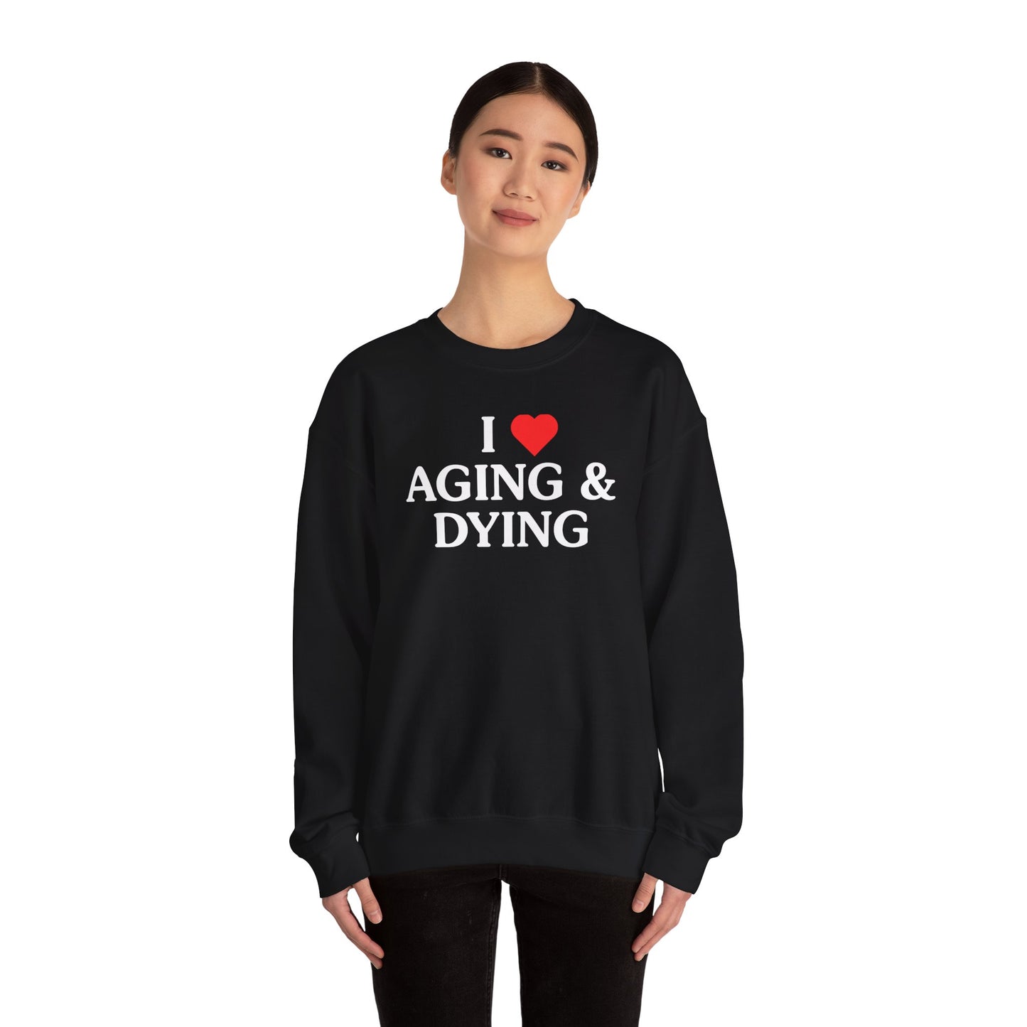 I Love Aging & Dying Crewneck Sweatshirt