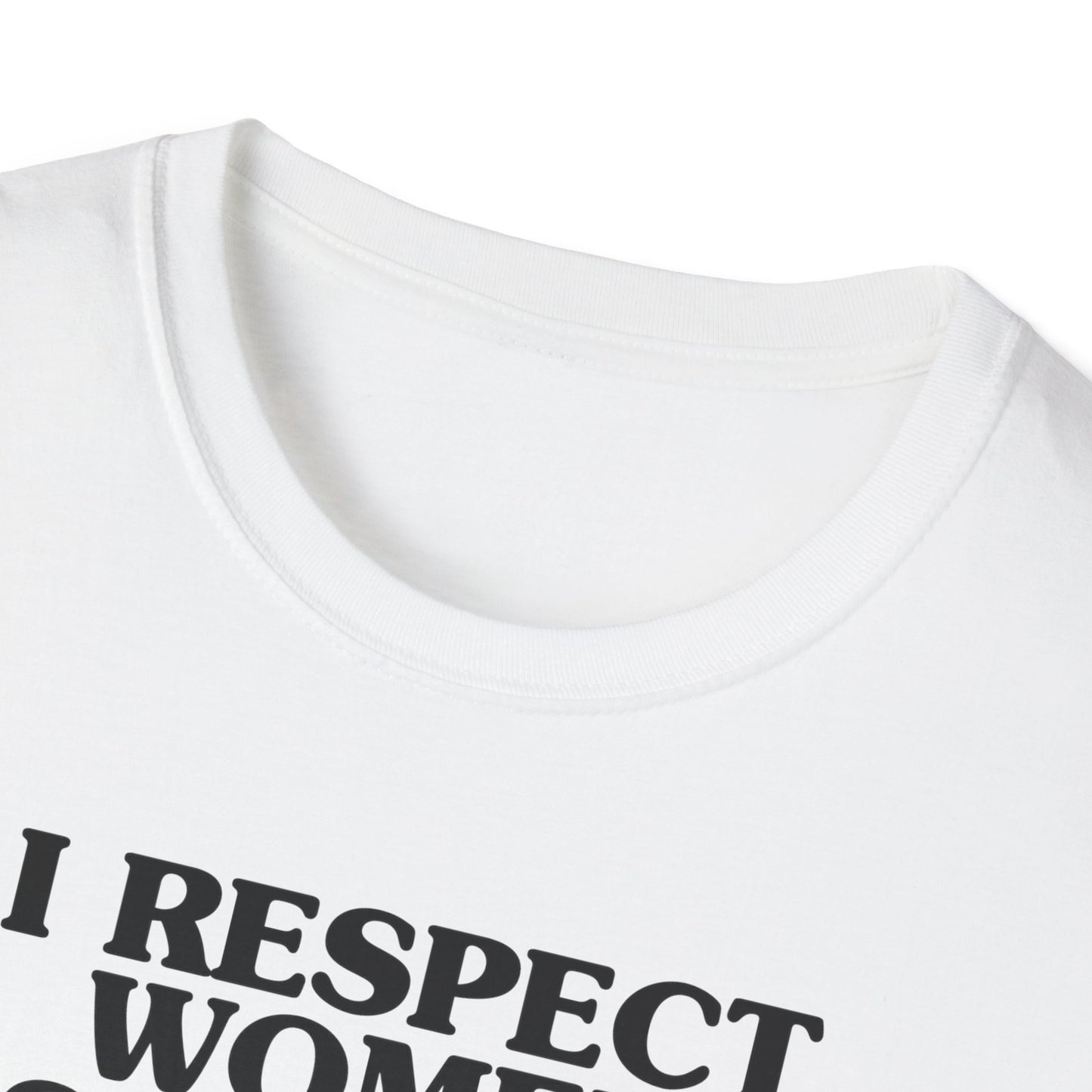 I Respect Women So Much That I NEVER Have Sex With Them Tee