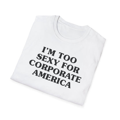 I'm Too Sexy for Corporate America Tee