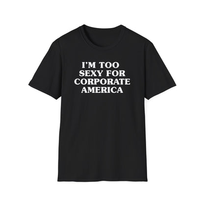 I'm Too Sexy for Corporate America Tee