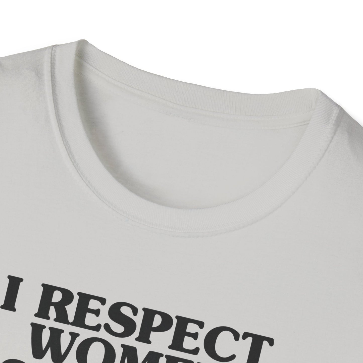 I Respect Women So Much That I NEVER Have Sex With Them Tee