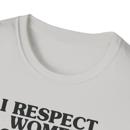 I Respect Women So Much That I NEVER Have Sex With Them Tee