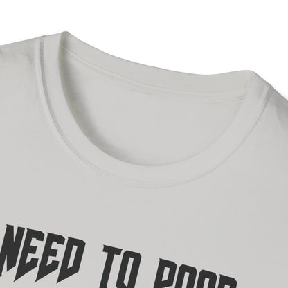 I Need to Poop Tee