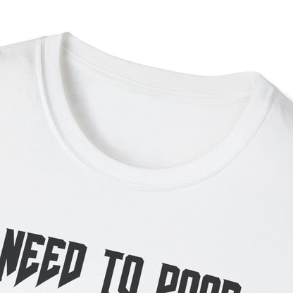 I Need to Poop Tee