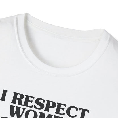 I Respect Women So Much That I NEVER Have Sex With Them Tee