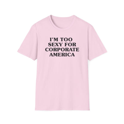 I'm Too Sexy for Corporate America Tee