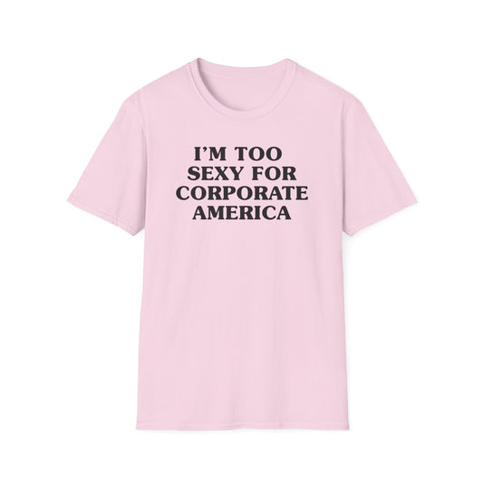I'm Too Sexy for Corporate America Tee
