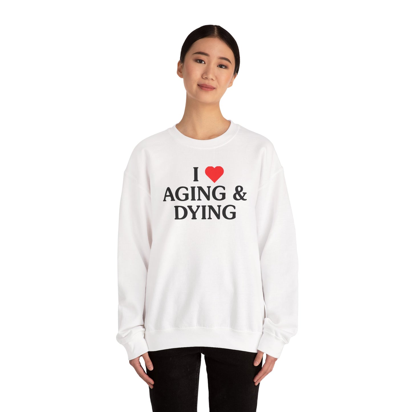 I Love Aging & Dying Crewneck Sweatshirt