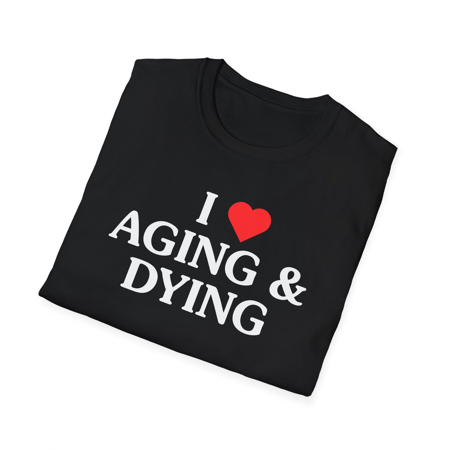 I Love Aging & Dying Tee